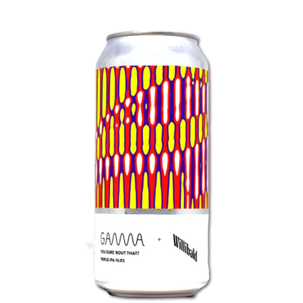 Gamma X Willibald - You Sure 'Bout That? - Triple IPA